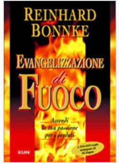 EVANGELIZZAZIONE DI FUOCO ACCENDI LA TUA PASSIONE PER I PERDUTI