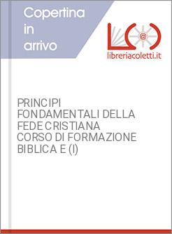 PRINCIPI FONDAMENTALI DELLA FEDE CRISTIANA CORSO DI FORMAZIONE BIBLICA E (I)