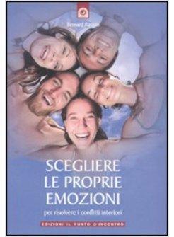 SCEGLIERE LE PROPRIE EMOZIONI PER RISOLVERE I CONFLITTI INTERIORI