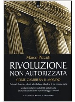RIVOLUZIONE NON AUTORIZZATA. COME CAMBIERA' IL MONDO