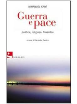 GUERRA E PACE POLITICA RELIGIOSA FILOSOFICA