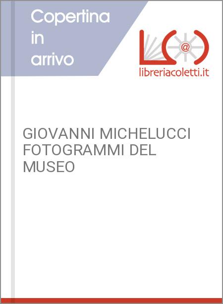 GIOVANNI MICHELUCCI FOTOGRAMMI DEL MUSEO