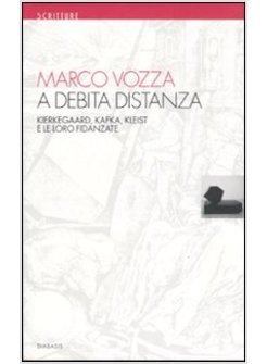 DEBITA DISTANZA KIERKEGAARD KAFKA KLEIST E LE LORO FIDANZATE (A)