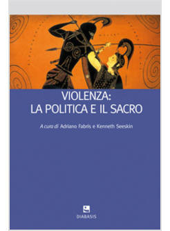 VIOLENZA LA POLITICA E IL SACRO