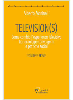 TELEVISION(S). COME CAMBIA L'ESPERIENZA TELEVISIVA TRA TECNOLOGIE CONVERGENTI E 