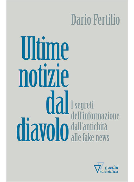 ULTIME NOTIZIE DAL DIAVOLO. I SEGRETI DELLA DISINFORMAZIONE DALL'ANTICHITA' ALLE