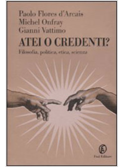 ATEI O CREDENTI FILOSOFIA POLITICA ETICA SCIENZA