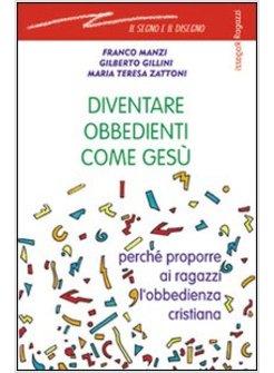 DIVENTARE OBBEDIENTI COME GESù PERCHE' PROPORRE AI RAGAZZI L'OBBEDIENZA