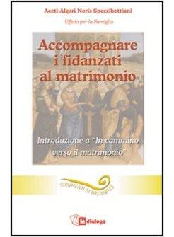 ACCOMPAGNARE I FIDANZATI AL MATRIMONIO INTRODUZIONE A «IN CAMMINO VERSO IL