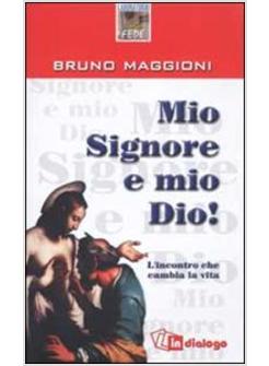 MIO SIGNORE E MIO DIO! L'INCONTRO CHE CAMBIA LA VITA