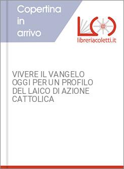 VIVERE IL VANGELO OGGI PER UN PROFILO DEL LAICO DI AZIONE CATTOLICA