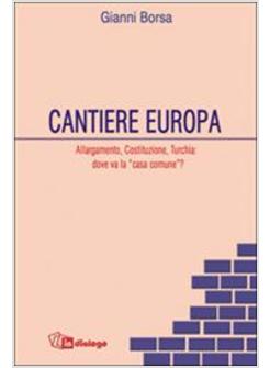 CANTIERE EUROPA ALLARGAMENTO COSTITUZIONE TURCHIA DOVE VA LA «CASA COMUNE»?