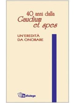 40 ANNI DALLA GAUDIUM ET SPES   UN'EREDITA' DA ONORARE