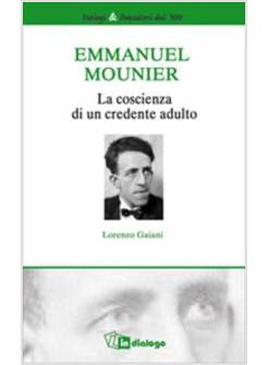 EMMANUEL MOUNIER LA COSCIENZA DI UN CREDENTE ADULTO