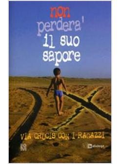 NON PERDERA' IL SUO SAPORE VIA CRUCIS CON I RAGAZZI