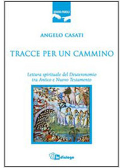 TRACCE PER UN CAMMINO LETTURA SPIRITUALE DEL DEUTERONOMIO TRA ANTICO E NUOVO TES