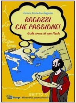 RAGAZZI CHE PASSIONE SULLE ORME DI SAN PAOLO ITINERARIO QUARESIMALE