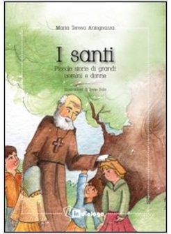 I SANTI PICCOLE STORIE DI GRANDI UOMINI E DONNE