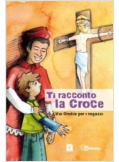 TI RACCONTO LA CROCE. VIA CRUCIS PER I RAGAZZI 