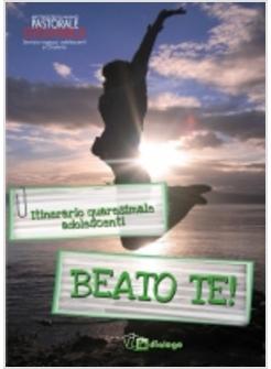 BEATO TE! ITINERARIO QUARESIMALE ADOLESCENTI