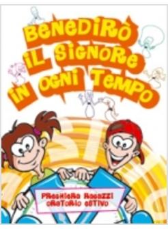 BENEDIRO' IL SIGNORE IN OGNI TEMPO PREGHIERA RAGAZZI ORATORIO ESTIVO 