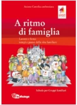 A RITMO DI FAMIGLIA. LAVORO E FESTA: TEMPI E PAUSE DELLA VITA FAMILIARE. SCHEDE