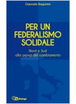 PER UN FEDERALISMO SOLIDALE NORD E SUD ALLA PROVA DEL CAMBIAMENTO