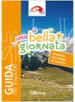 UNA BELLA GIORNATA. GUIDA PER GLI EDUCATORI 