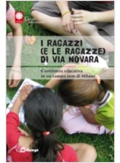 I RAGAZZI (E LE RAGAZZE) DI VIA NOVARA. L'AVVENTURA EDUCATIVA IN UN CAMPO ROM 