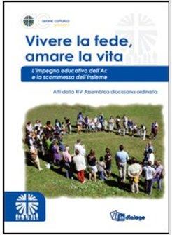 VIVERE LA FEDE, AMARE LA VITA. L'IMPEGNO EDUCATIVO DELL'AC E LA SCOMMESSA