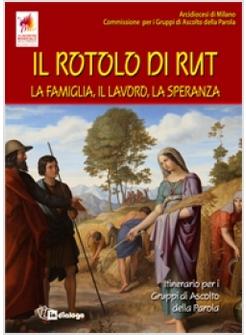 IL ROTOLO DI RUT LA FAMIGLIA, IL LAVORO, LA SPERANZA