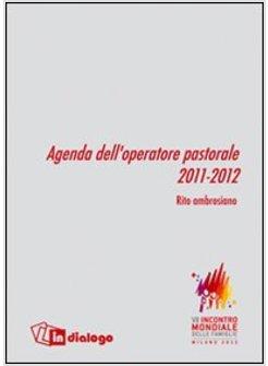 AGENDA DELL'OPERATORE PASTORALE 2011-2012. CON CALENDARIO LITURGICO RITO