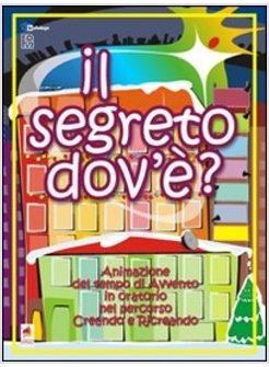 SEGRETO DOV'E? ANIMAZIONE DEL TEMPO DI AVVENTO IN ORATORIO (IL)