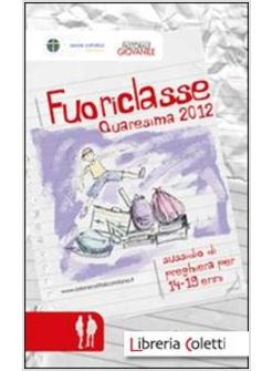 FUORICLASSE. SUSSIDIO DI PREGHIERA PER I 14-19ENNI. QUARESIMA 2012