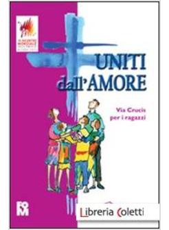 UNITI DALL'AMORE. VIA CRUCIS PER I RAGAZZI