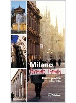 MILANO FORMATO FAMILY. GUIDA PRATICA ALLA CITTA. EDIZ. MULTILIGNUE