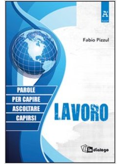 LAVORO. PAROLE PER CAPIRE, ASCOLTARE, CAPIRSI