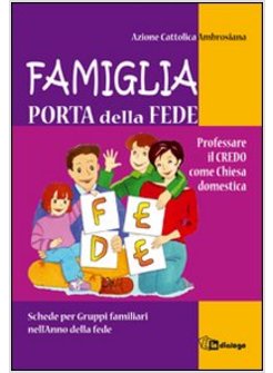 FAMIGLIA, PORTA DELLA FEDE. PROFESSARE IL CREDO COME CHIESA DOMESTICA. SCHEDE PE
