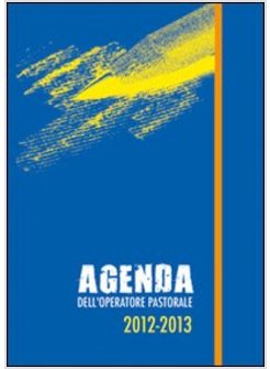 AGENDA DELL'OPERATORE PASTORALE 2012-2013. CALENDARIO LITURGICO. RITO AMBROSIANO