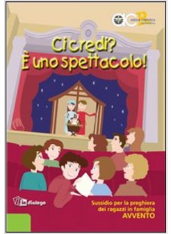 CI CREDI? E' UNO SPETTACOLO. SUSSIDIO PER LA PREGHIERA DEI RAGAZZI IN FAMIGLIA