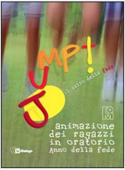 JUMP. IL SALTO DELLA FEDE. ANIMAZIONE DEI RAGAZZI IN ORATORIO. ANNO DELLA FEDE