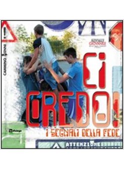 CI CREDO! I SEGNALI DELLA FEDE. CAMMINO PER EDUCATORI 14ENNI