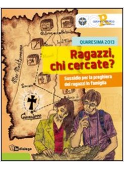RAGAZZI CHI CERCATE? SUSSIDIO PER LA PREGHIERA DEI RAGAZZI IN FAMIGLIA