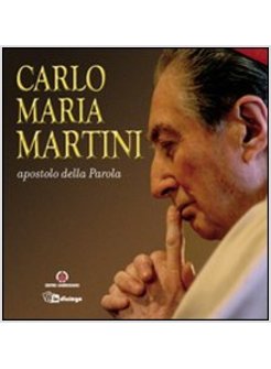CARLO MARIA MARTINI APOSTOLO DELLA PAROLA
