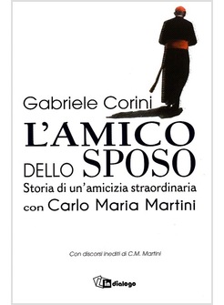 L'AMICO DELLO SPOSO. STORIA DI UN'AMICIZIA STRAORDINARIA CON CARLO MARIA MARTINI