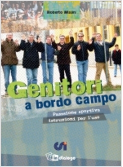 GENITORI A BORDO CAMPO. MANUALE DI SOPRAVVIVENZA PER GENITORI SPORTIVI
