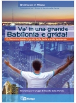 VA' IN UNA GRANDE BABILONIA E GRIDA. IL «SECONDO ISAIA»: IL GRIDO DELLA FEDE