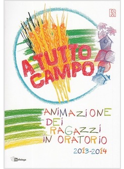A TUTTO CAMPO. ANIMAZIONE DEI RAGAZZI IN ORATORIO 2013-2014