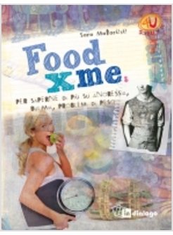 FOOD X ME. PER SAPERNE DI PIU' SU ANORESSIA, BULIMIA, PROBLEMI DI PESO