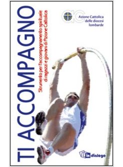 TI ACCOMPAGNO. STRUMENTO PER L'ACCOMPAGNAMENTO SPIRITUALE DI RAGAZZI E GIOVANI D